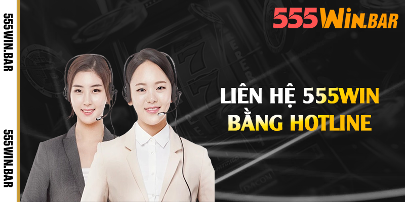 Liên hệ 555win bằng hotline 